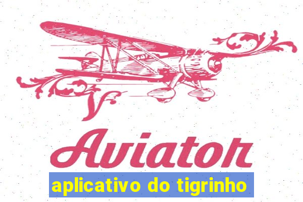 aplicativo do tigrinho